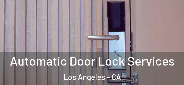  Automatic Door Lock Services Los Angeles - CA