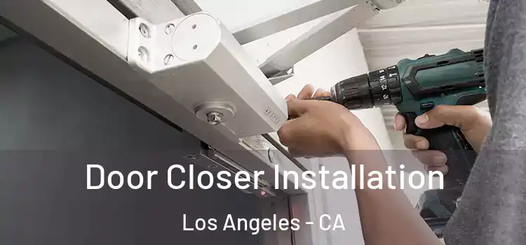 Door Closer Installation Los Angeles - CA