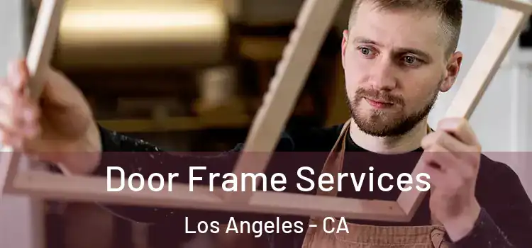 Door Frame Services Los Angeles - CA