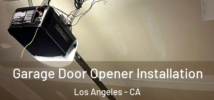  Garage Door Opener Installation Los Angeles - CA