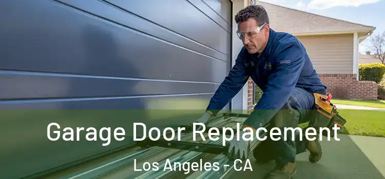  Garage Door Replacement Los Angeles - CA