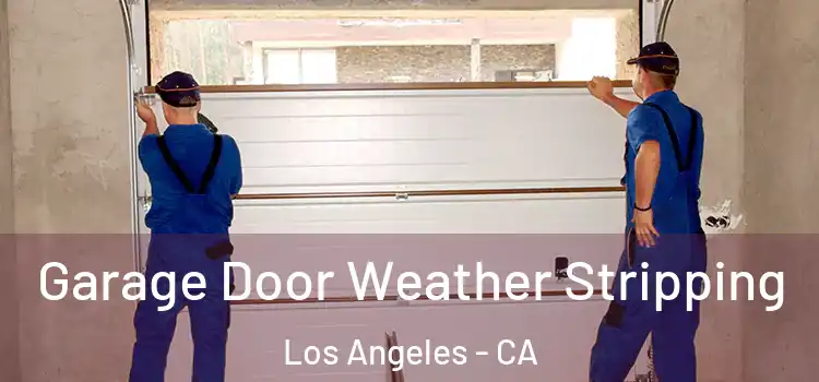  Garage Door Weather Stripping Los Angeles - CA
