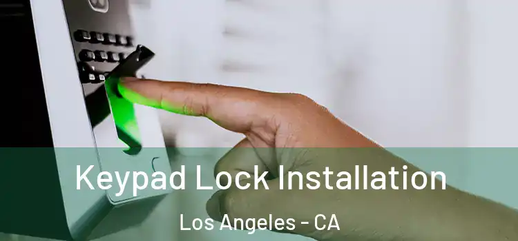 Keypad Lock Installation Los Angeles - CA