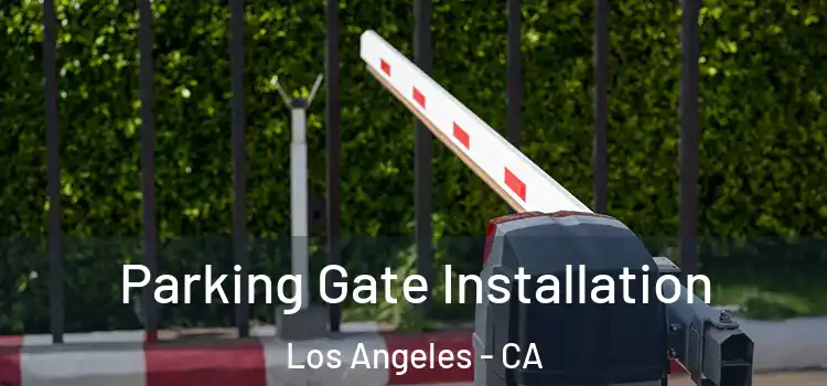  Parking Gate Installation Los Angeles - CA