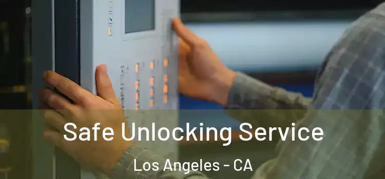 Safe Unlocking Service Los Angeles - CA
