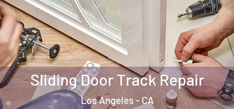 Sliding Door Track Repair Los Angeles - CA